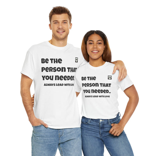 "Be The Person That You Need" & "Always Lead With Love" Inspirational Unisex Heavy Cotton