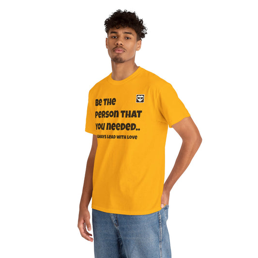 "Be The Person That You Need" & "Always Lead With Love" Inspirational Unisex Heavy Cotton